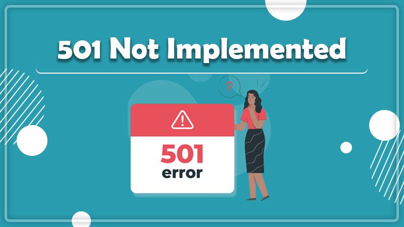 Lỗi 501 Not Implemented là gì?
