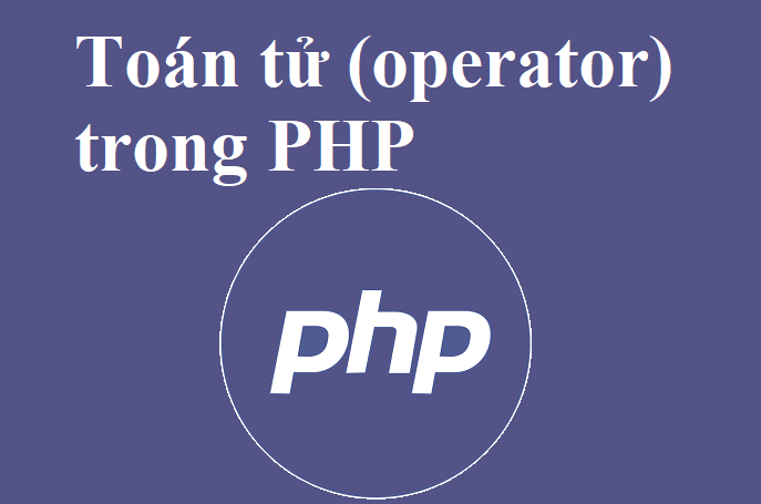 Toán tử và biểu thức trong PHP là gì?